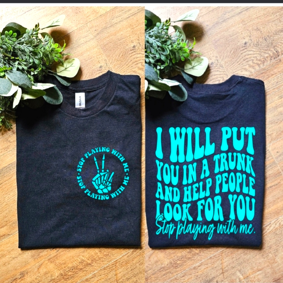 Funny I Will Put You In A Trunk And Help People Look For You Humor Tee